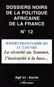  Agir ici et  Survie - Les dossiers noirs de la politique africaine de la France - Tome 12, Sommet franco-africain au Louvre : sécurité au sommet, insécurité à la base....