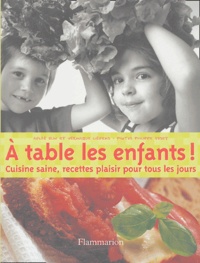 Aglaé Blin et Véronique Liégeois - A table les enfants ! - Cuisine saine, recettes plaisir pour tous les jours.