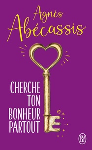 Agnès Abécassis - Cherche ton bonheur partout.