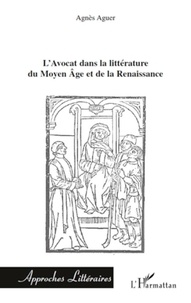 Agnès Aguer - L'Avocat dans la littérature du Moyen Age et de la Renaissance.