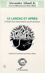 Agnès Alexander-Alland - Le Larzac et après - L'étude d'un mouvement social innovateur.