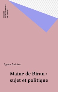 Agnès Antoine - MAINE DE BIRAN. - Sujet et politique.