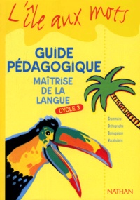 Agnès Artigas et Alain Bentolila - Francais Maitrise De La Langue Cycle 3. Guide Pedagogique.