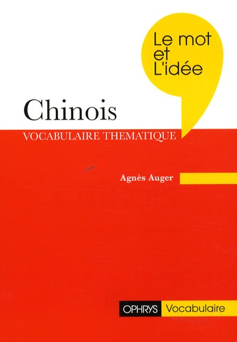 Agnès Auger - Chinois - Le mot et l'idée, révision thématique du vocabulaire.