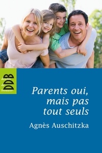 Agnès Auschitzka - Parents oui, mais pas tout seuls ! - Pour une éducation solidaire.