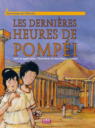 Agnès Aziza et Jean-François Dumont - Les dernières heures de Pompéi.