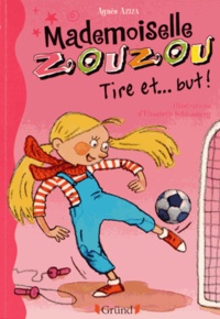 Agnès Aziza et Elisabeth Schlossberg - Mademoiselle Zouzou Tome 14 : Tire et... but !.