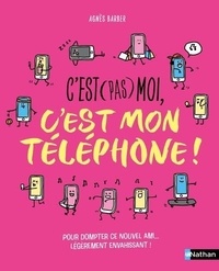 Agnès Barber et Clémentine Latron - C'est (pas) moi, c'est mon téléphone !.