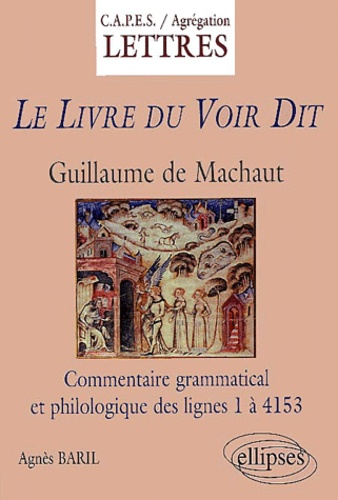 Agnès Baril - Le Livre Du Voir Dit, Guillaume De Machaut. Commentaire Grammatical Et Philologique Des Lignes 1 A 4153 (Pages 41 A 366).