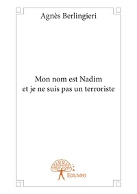 Agnès Berlingieri - Mon nom est Nadim et je ne suis pas un terroriste.