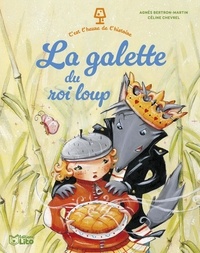 Agnès Bertron-Martin et Céline Chevrel - La galette du roi loup.