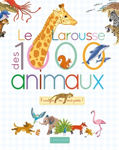 Agnès Besson et  Surein - Le Larousse des 1000 animaux - L'imagier des tout-petits !.