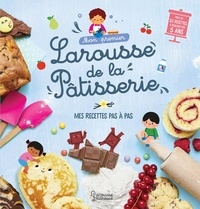 Agnès Besson et Clémentine Dérodit - Mon premier Larousse de la Pâtisserie - Mes recettes pas à pas.