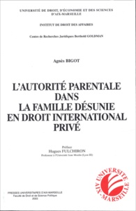 Agnès Bigot - L'autorité parentale dans la famille désunie en droit international privé.