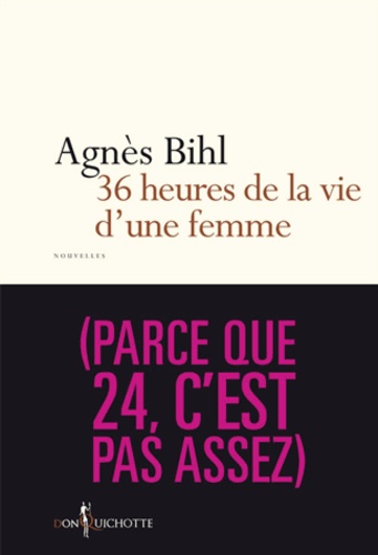 Agnès Bihl - 36 heures de la vie d'une femme (parce que 24, c'est pas assez).
