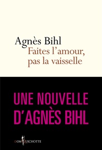 Agnès Bihl - Faites l'amour, pas la vaisselle. Tiré de "36 heures de la vie d'une femme (parce que 24 c'est pas a - Tiré de "36 heures de la vie d'une femme (parce que 24 c'est pas assez)".