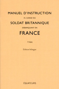 Agnès Blondel - Manuel d'instruction à l'usage du soldat britannique débarquant en France.