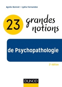 Agnès Bonnet et Lydia Fernandez - 23 grandes notions de Psychopathologie - 2e éd..