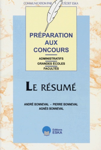 Agnès Bonneval et Pierre Bonneval - Le résumé - Préparation aux concours administratifs, grandes écoles, facultés.