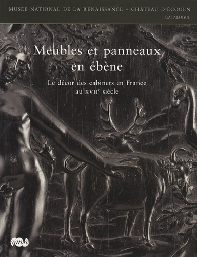 Agnès Bos - Meubles et panneaux en ébène - Le décor des cabinets en France au XVIIe siècle.