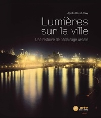 Agnès Bovet-Pavy - Lumières sur la ville - Une histoire de l'éclairage urbain.