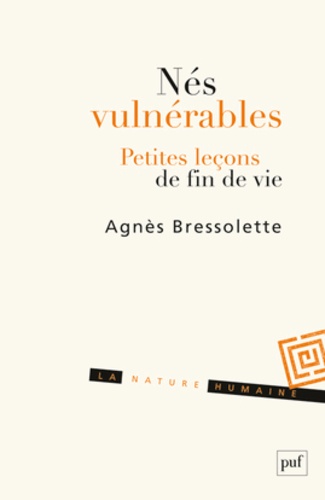 Agnès Bressolette - Nés vulnérables - Petites leçons de fin de vie.