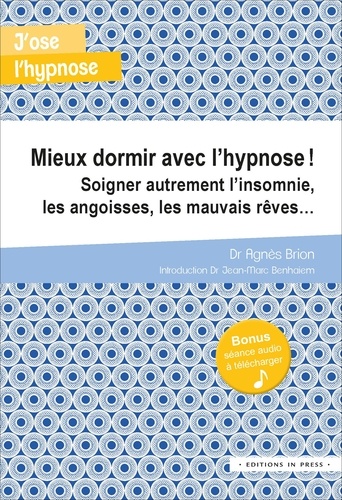 Mieux dormir avec l'hypnose !. Soigner autrement l'insomnie, les angoisses, les mauvais rêves...