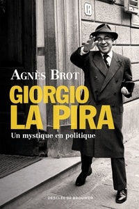 Agnès Brot - Giorgio La Pira - Un mystique en politique.