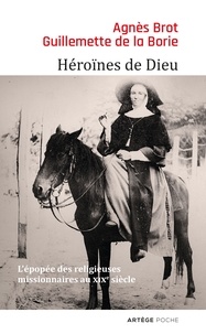 Agnès Brot et Guillemette de Laborie - Héroïnes de Dieu - L'épopée des religieuses missionnaires au XIXe siècle.