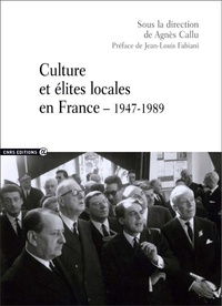 Agnès Callu - Culture et élites locales en France (1947-1989).