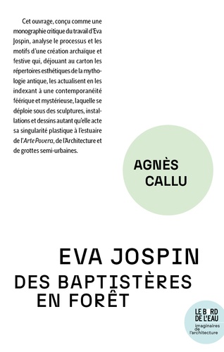Agnès Callu - Eva Jospin - Des baptistères en forêt.