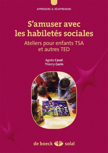 Agnès Cassé et Thierry Garin - S'amuser avec les habiletés sociales - Ateliers pour enfants TSA et autres TED.