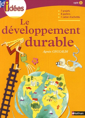 Agnès Ceccaldi - Le développement durable Cycle 3 - Avec 1 livret pédagogique, 15 fiches activités et 8 posters couleurs.