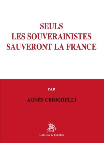 Agnes Cerighelli - Seuls les souverainistes sauveront la France.
