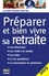 Préparer et bien vivre sa retraite  Edition 2009