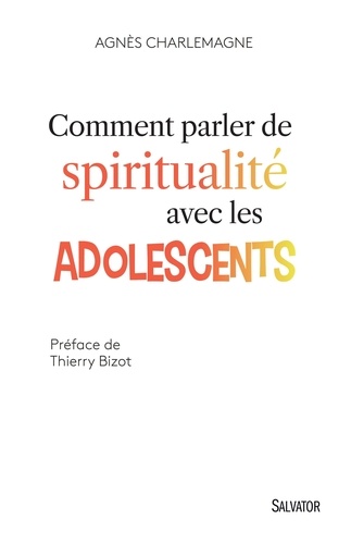 Agnès Charlemagne - Comment parler de spiritualité avec les adolescents.