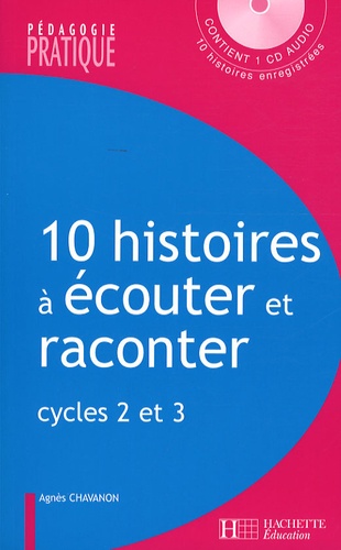 Agnès Chavanon - 10 Histoires à écouter et raconter - Cycles 2 et 3. 1 CD audio