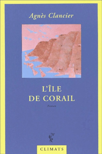 Agnès Clancier - L'Ile De Corail.