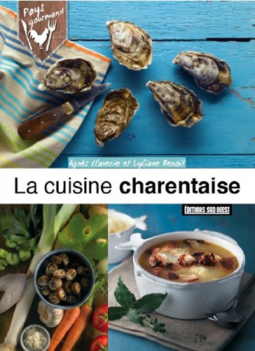 Agnès Claverie et Lyliane Benoit - La cuisine charentaise.