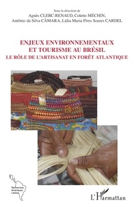 Agnès Clerc-Renaud et Colette Méchin - Enjeux environnementaux et tourisme au Brésil - Le rôle de l'artisanat en forêt atlantique.