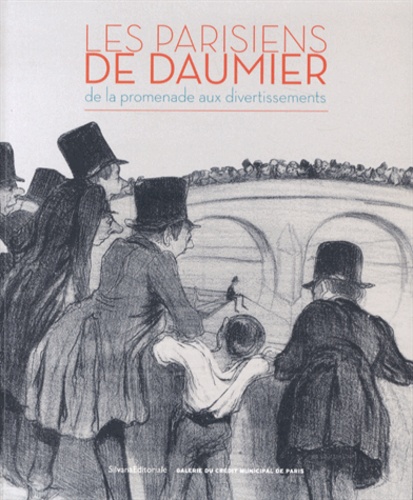 Agnès Colas des Francs et Sylvie Gonzalez - Les Parisiens de Daumier - De la promenade aux divertissements.