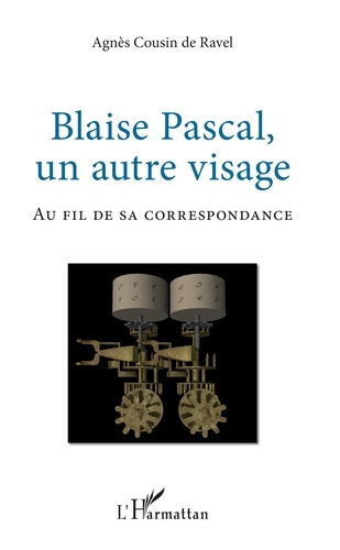 Blaise Pascal, un autre visage. Au fil de sa correspondance