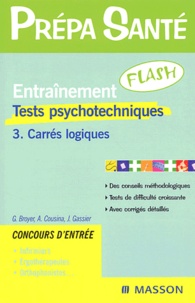 Agnès Cousina et Jacqueline Gassier - Entraînement Flash Tests psychotechniques. - Tome 3, Carrés logiques.