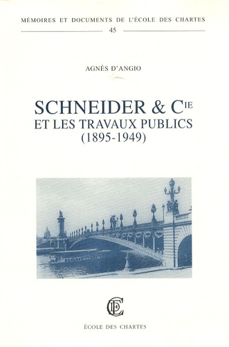 Agnès d' Angio - Schneider & Cie et les travaux publics (1895-1949).