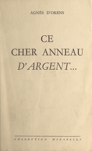 Agnès d'Orens - Ce cher anneau d'argent....