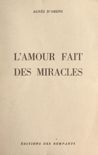 Agnès d'Orens - L'amour fait des miracles.