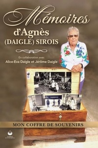 Agnès Daigle Sirois - Mémoires d'Agnès (Daigle) Sirois - Mon coffre de souvenirs.