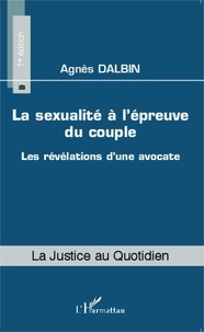 Agnès Dalbin - La sexualité à l'épreuve du couple - Les révélations d'une avocate.