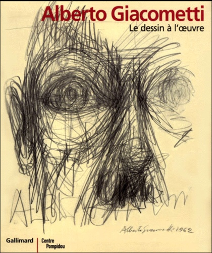 Agnès de La Beaumelle et  Collectif - Alberto Giacometti. Le Dessin A L'Oeuvre.