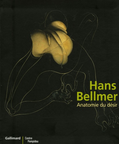 Agnès de La Beaumelle - Hans Bellmer - Anatomie du désir.